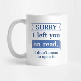 Sorry I Left You On Read Mug